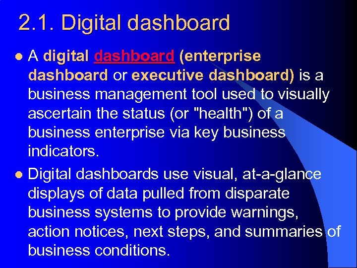 2. 1. Digital dashboard A digital dashboard (enterprise dashboard or executive dashboard) is a