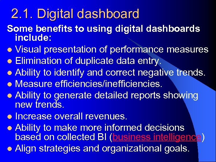 2. 1. Digital dashboard Some benefits to using digital dashboards include: l Visual presentation