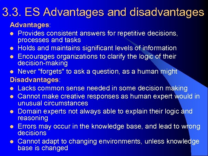 3. 3. ES Advantages and disadvantages Advantages: Advantages l Provides consistent answers for repetitive