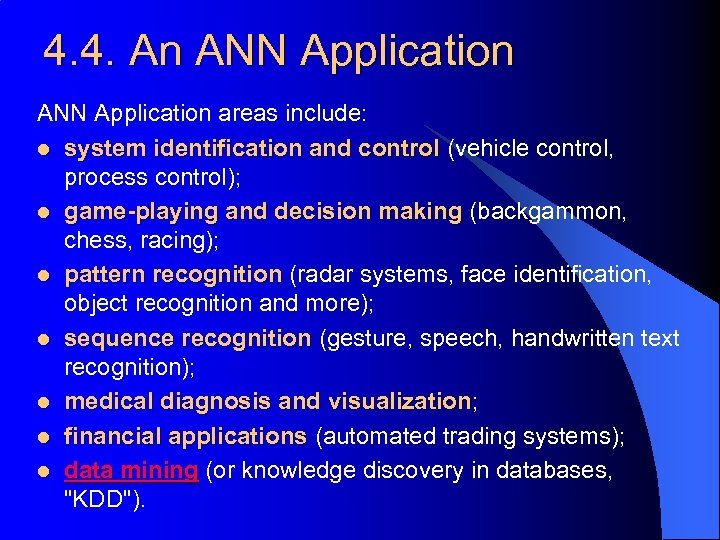 4. 4. An ANN Application areas include: l system identification and control (vehicle control,