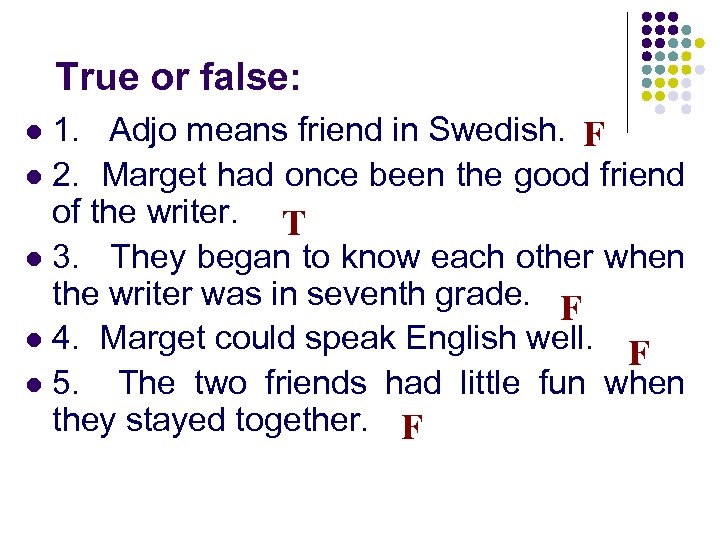 True or false: 1. Adjo means friend in Swedish. F l 2. Marget had