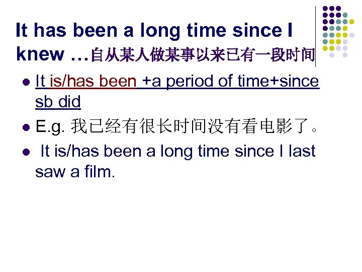 It has been a long time since I knew …自从某人做某事以来已有一段时间 It is/has been +a