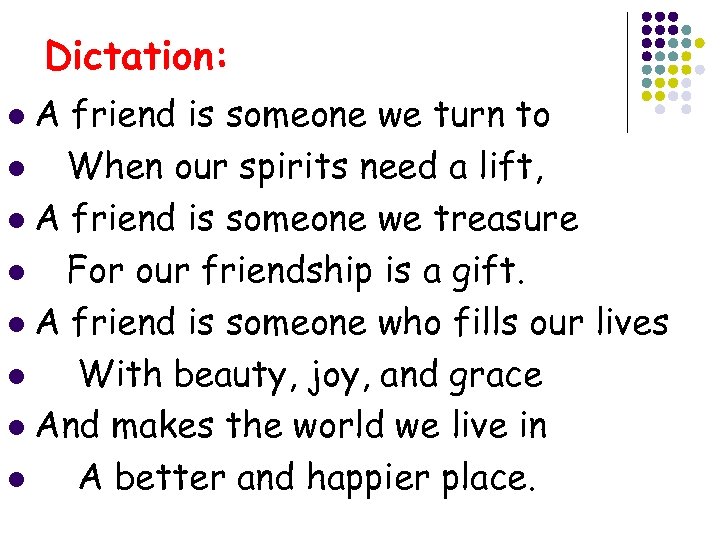 Dictation: A friend is someone we turn to l When our spirits need a