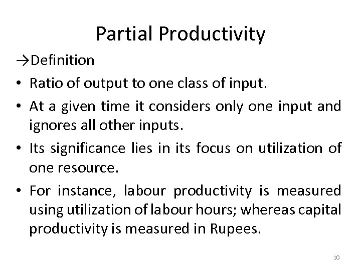 Partial Productivity →Definition • Ratio of output to one class of input. • At