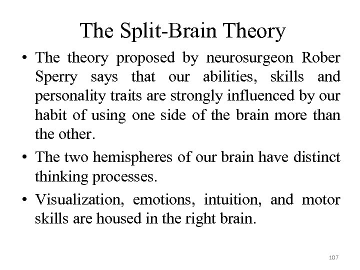 The Split-Brain Theory • The theory proposed by neurosurgeon Rober Sperry says that our