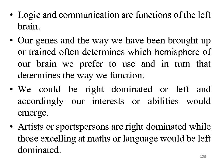  • Logic and communication are functions of the left brain. • Our genes