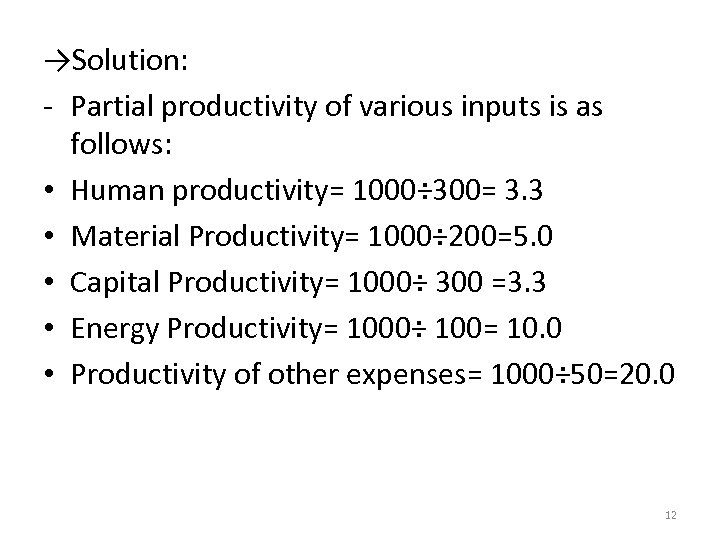 →Solution: - Partial productivity of various inputs is as follows: • Human productivity= 1000÷