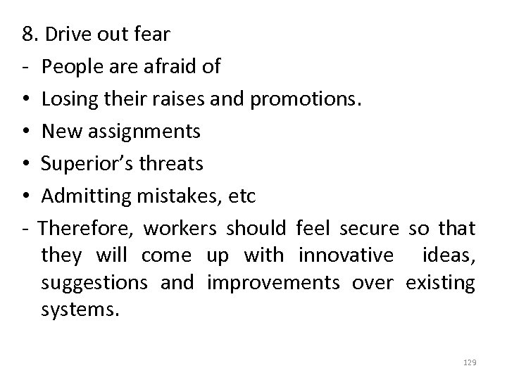 8. Drive out fear - People are afraid of • Losing their raises and