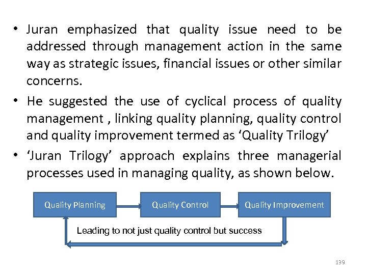  • Juran emphasized that quality issue need to be addressed through management action