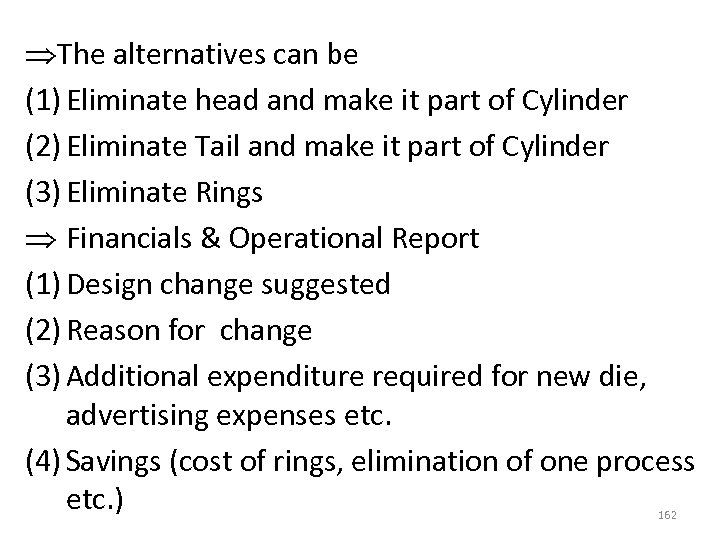  The alternatives can be (1) Eliminate head and make it part of Cylinder