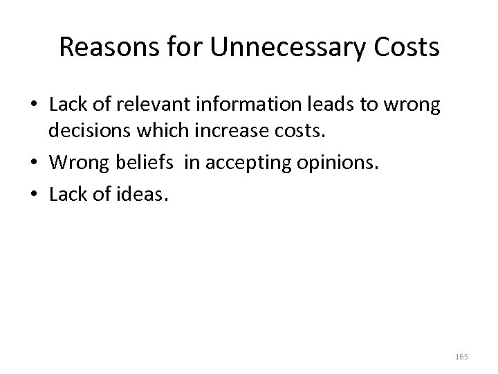 Reasons for Unnecessary Costs • Lack of relevant information leads to wrong decisions which