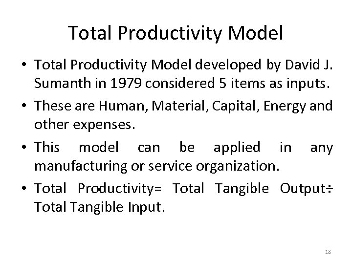 Total Productivity Model • Total Productivity Model developed by David J. Sumanth in 1979