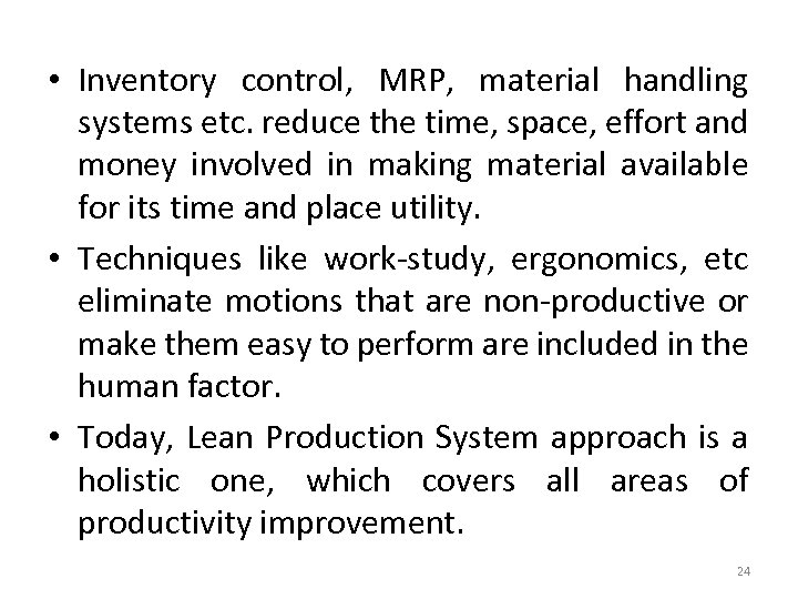  • Inventory control, MRP, material handling systems etc. reduce the time, space, effort