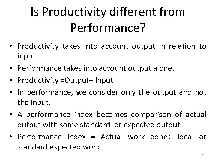 Is Productivity different from Performance? • Productivity takes into account output in relation to