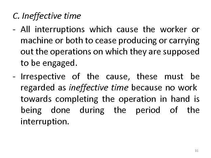 C. Ineffective time - All interruptions which cause the worker or machine or both