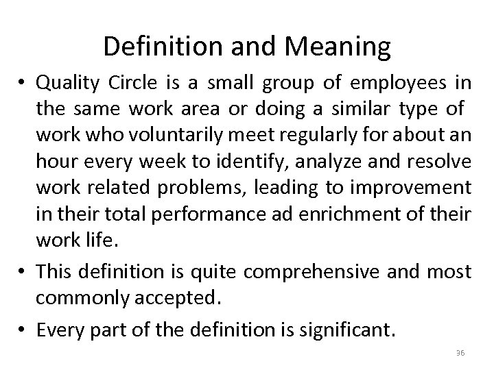 Definition and Meaning • Quality Circle is a small group of employees in the