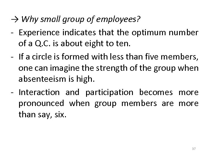 → Why small group of employees? - Experience indicates that the optimum number of