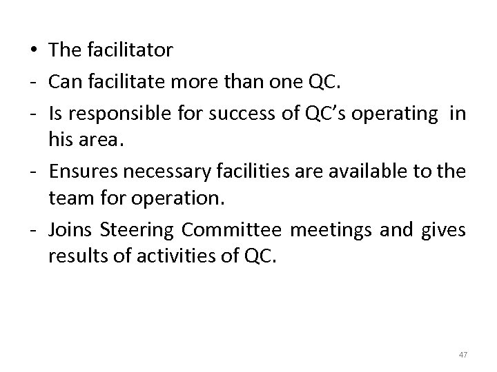  • The facilitator - Can facilitate more than one QC. - Is responsible