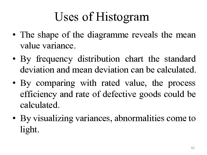 Uses of Histogram • The shape of the diagramme reveals the mean value variance.