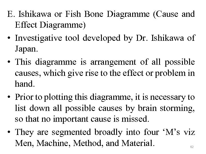 E. Ishikawa or Fish Bone Diagramme (Cause and Effect Diagramme) • Investigative tool developed