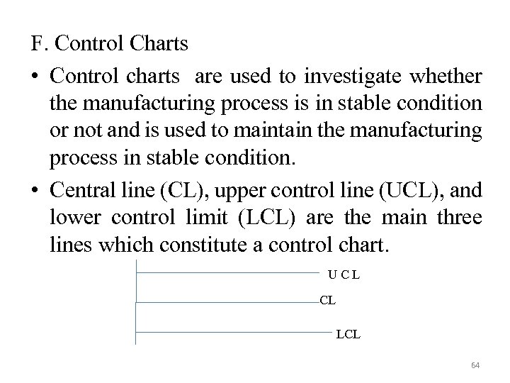 F. Control Charts • Control charts are used to investigate whether the manufacturing process