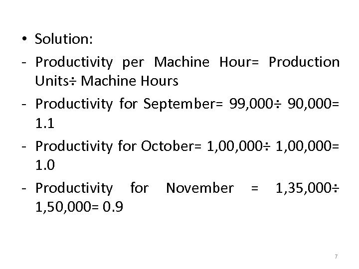  • Solution: - Productivity per Machine Hour= Production Units÷ Machine Hours - Productivity