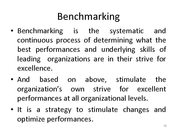 Benchmarking • Benchmarking is the systematic and continuous process of determining what the best