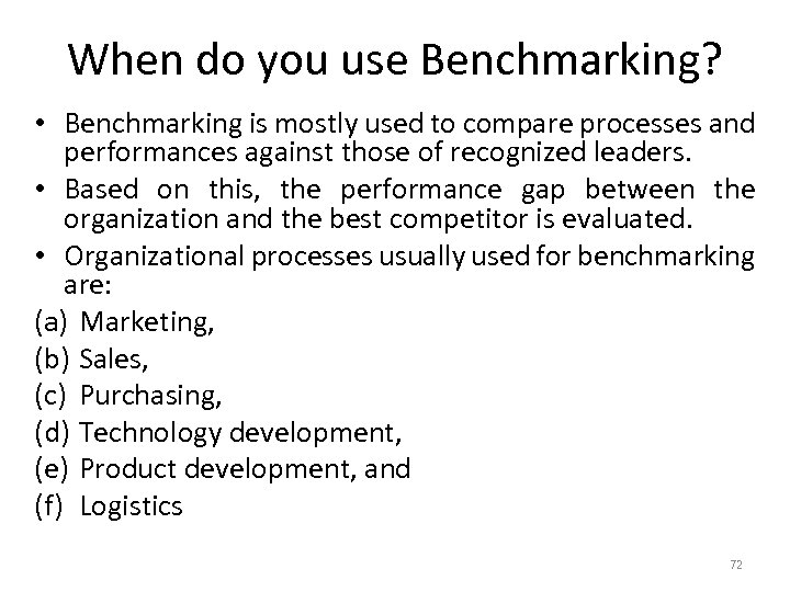 When do you use Benchmarking? • Benchmarking is mostly used to compare processes and