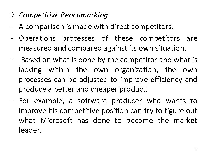 2. Competitive Benchmarking - A comparison is made with direct competitors. - Operations processes