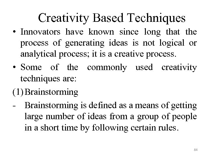 Creativity Based Techniques • Innovators have known since long that the process of generating