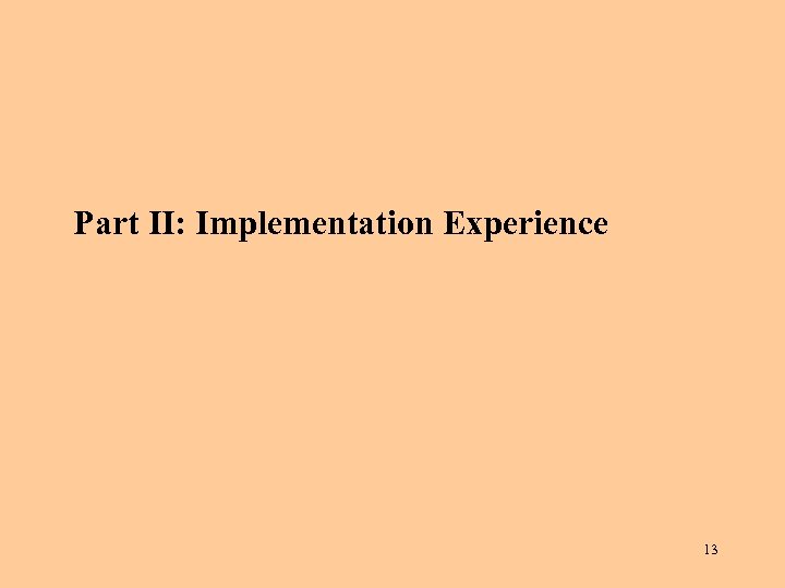 Part II: Implementation Experience 13 