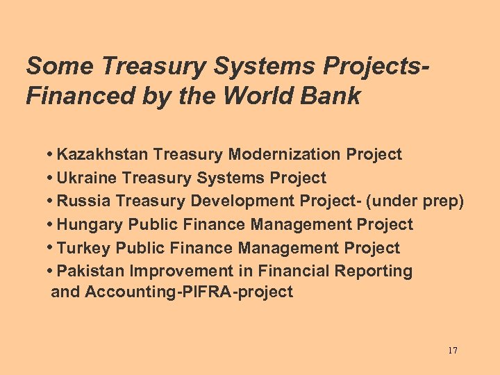 Some Treasury Systems Projects. Financed by the World Bank • Kazakhstan Treasury Modernization Project