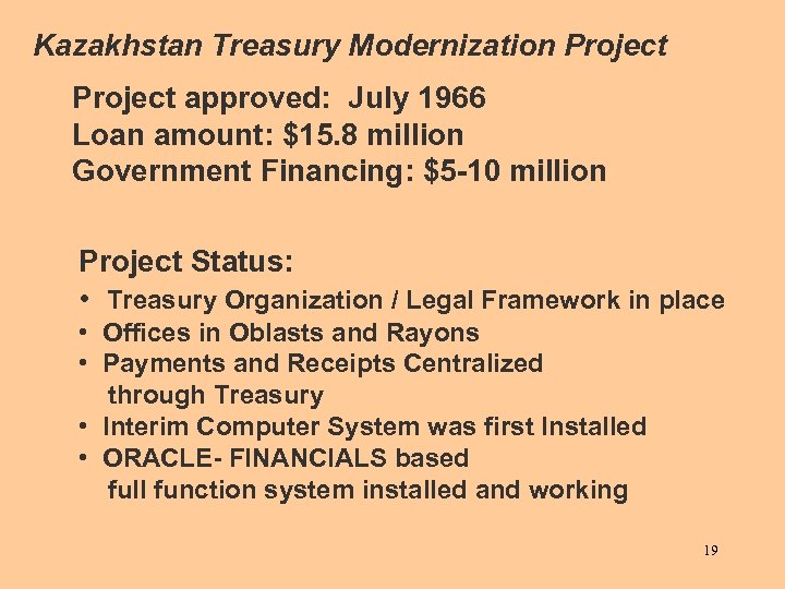 Kazakhstan Treasury Modernization Project approved: July 1966 Loan amount: $15. 8 million Government Financing: