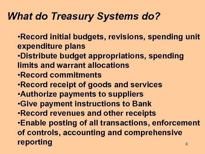 What do Treasury Systems do? • Record initial budgets, revisions, spending unit expenditure plans