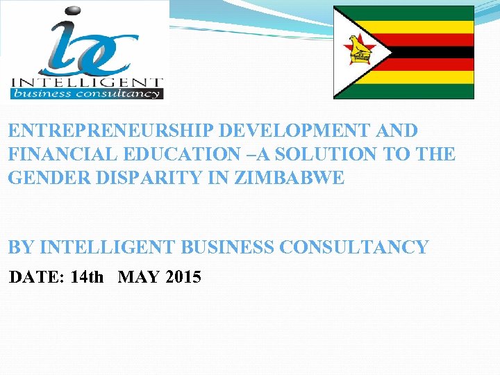 ENTREPRENEURSHIP DEVELOPMENT AND FINANCIAL EDUCATION –A SOLUTION TO THE GENDER DISPARITY IN ZIMBABWE BY
