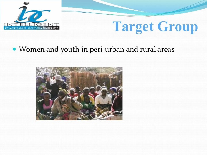 Target Group Women and youth in peri-urban and rural areas 