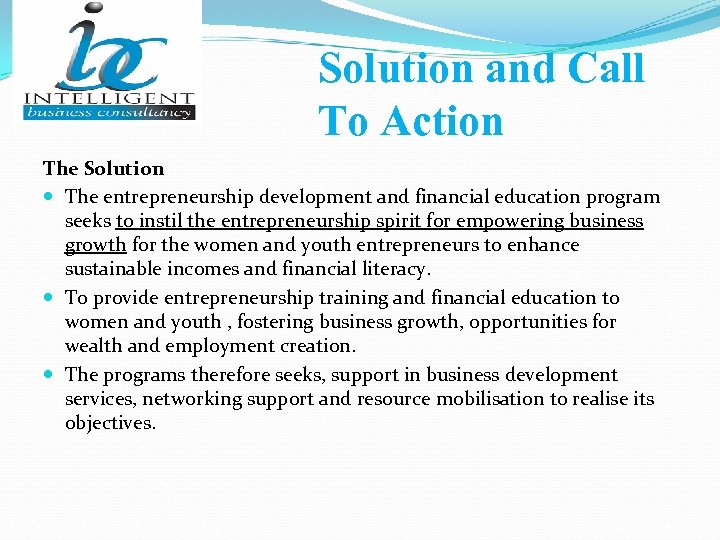 Solution and Call To Action The Solution The entrepreneurship development and financial education program