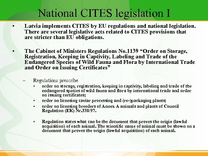 National CITES legislation I • Latvia implements CITES by EU regulations and national legislation.
