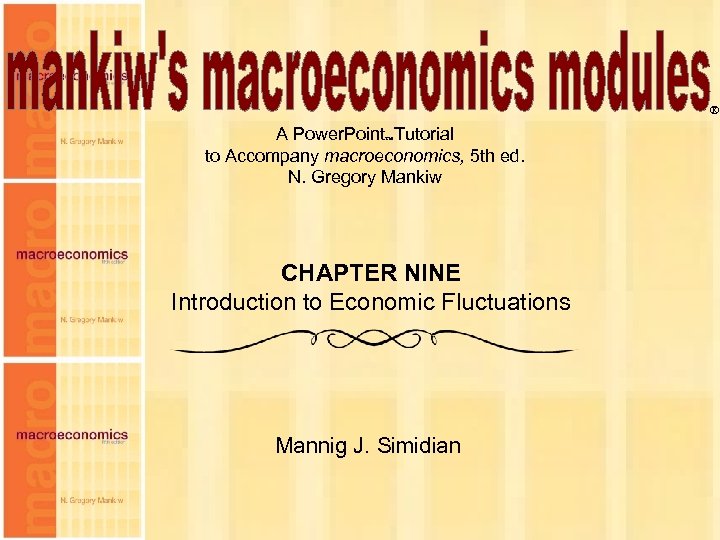 ® A Power. Point Tutorial to Accompany macroeconomics, 5 th ed. N. Gregory Mankiw