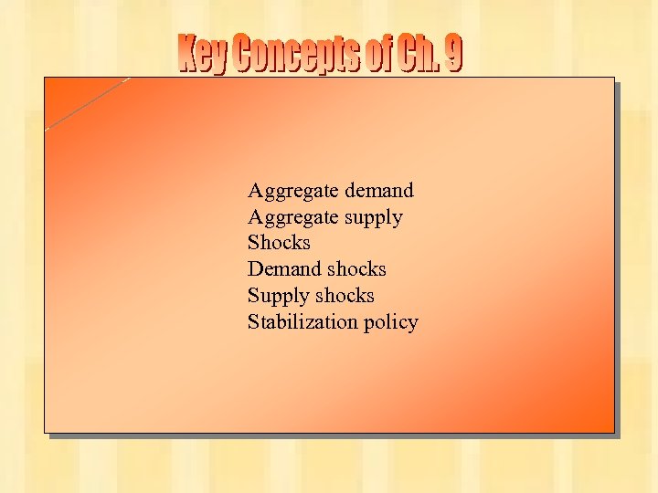 Aggregate demand Aggregate supply Shocks Demand shocks Supply shocks Stabilization policy Chapter Nine 23