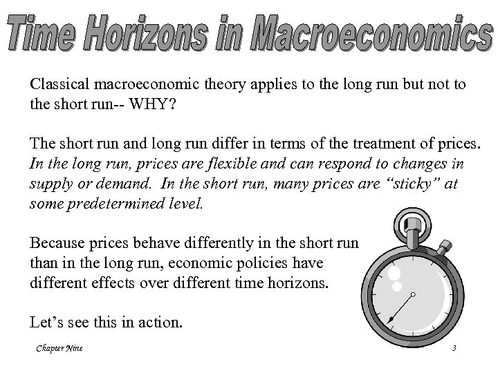 Classical macroeconomic theory applies to the long run but not to the short run--