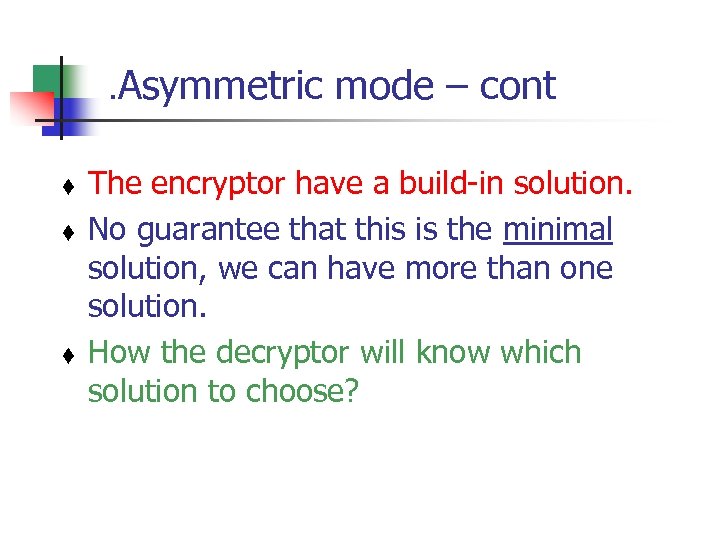 . Asymmetric mode – cont t The encryptor have a build-in solution. No guarantee