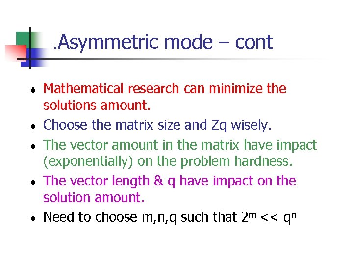. Asymmetric mode – cont t t Mathematical research can minimize the solutions amount.