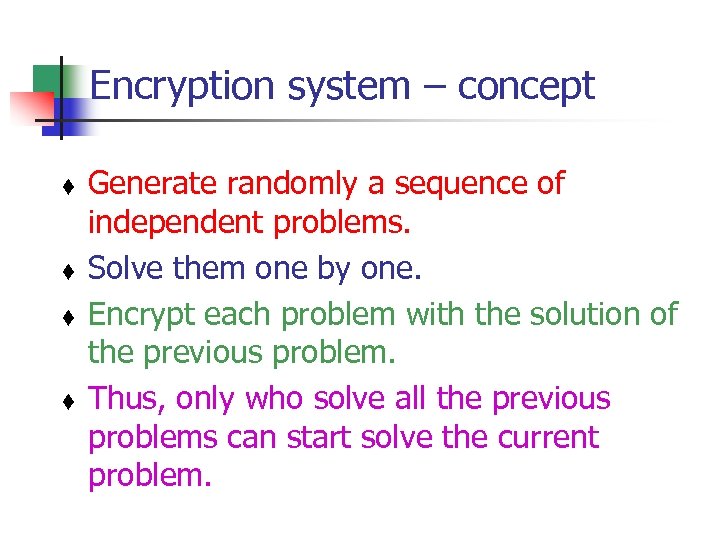 Encryption system – concept t t Generate randomly a sequence of independent problems. Solve