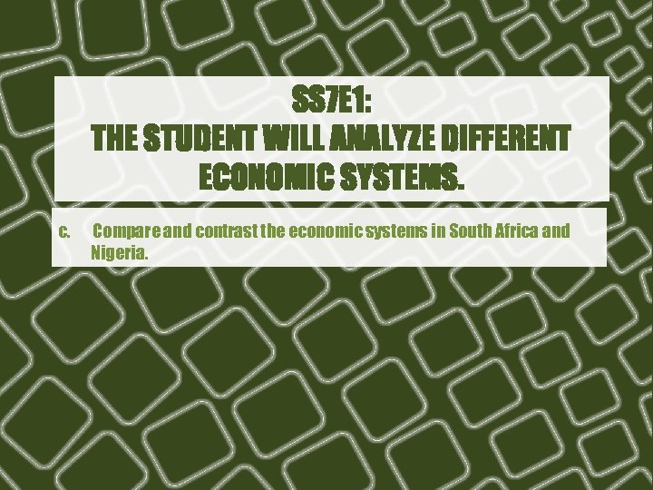 SS 7 E 1: THE STUDENT WILL ANALYZE DIFFERENT ECONOMIC SYSTEMS. c. Compare and