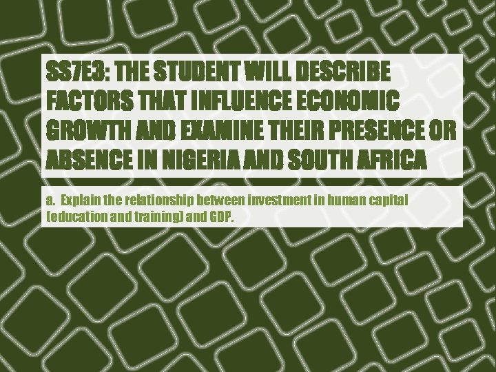 SS 7 E 3: THE STUDENT WILL DESCRIBE FACTORS THAT INFLUENCE ECONOMIC GROWTH AND