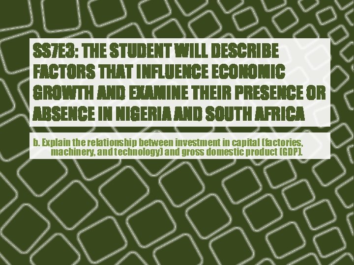 SS 7 E 3: THE STUDENT WILL DESCRIBE FACTORS THAT INFLUENCE ECONOMIC GROWTH AND