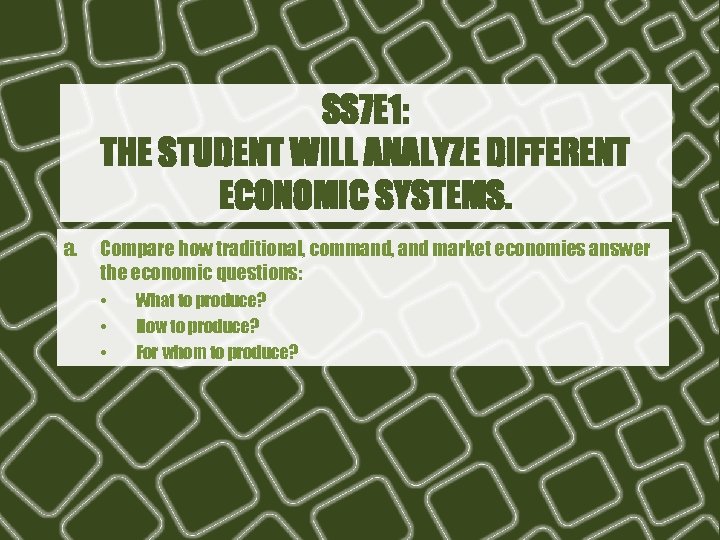 SS 7 E 1: THE STUDENT WILL ANALYZE DIFFERENT ECONOMIC SYSTEMS. a. Compare how