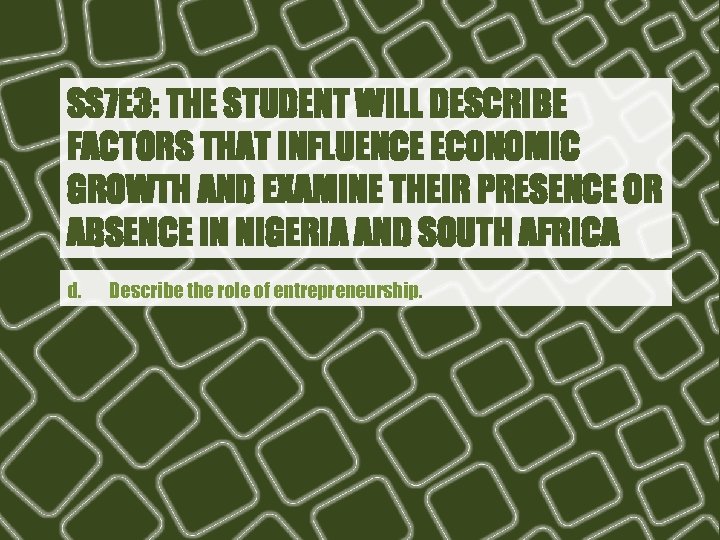 SS 7 E 3: THE STUDENT WILL DESCRIBE FACTORS THAT INFLUENCE ECONOMIC GROWTH AND