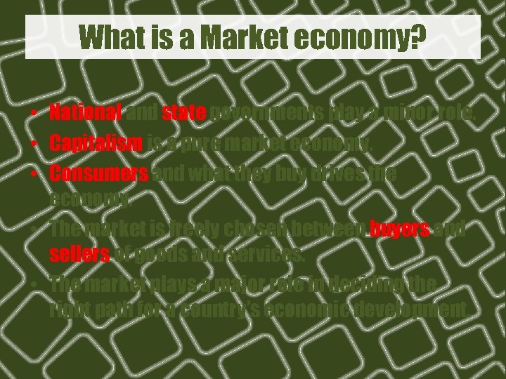 What is a Market economy? • National and state governments play a minor role.